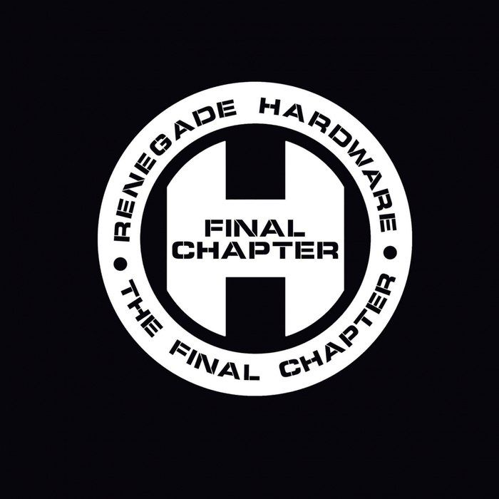 Download RENEGADE HARDWARE PRESENTS THE FINAL CHAPTER [RHLP100] mp3
